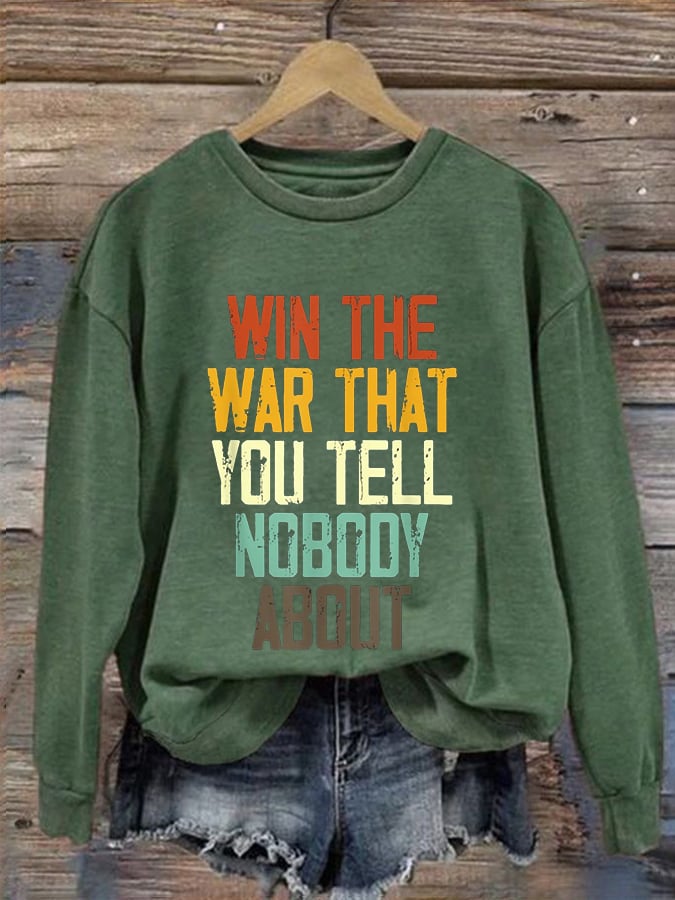 Women's I Hope You Win The War You Tell No One About Print Sweatshirt