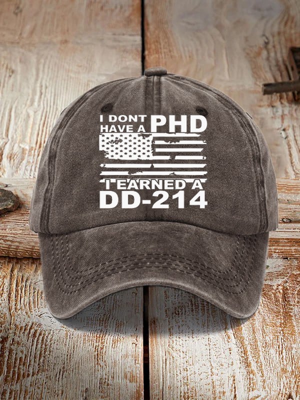 I Don't Have A PHD I Earned A DD214 Hat