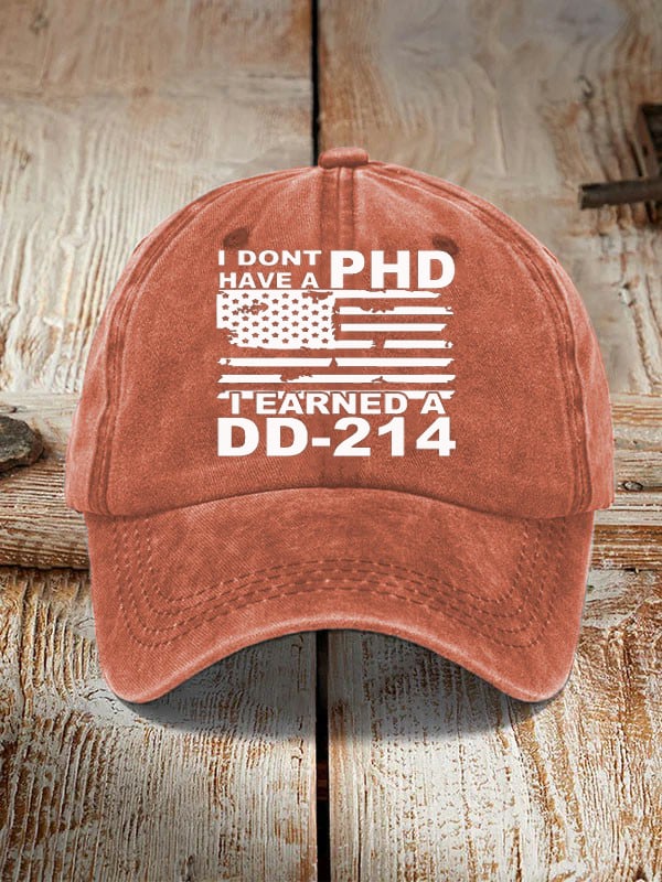 I Don't Have A PHD I Earned A DD214 Hat