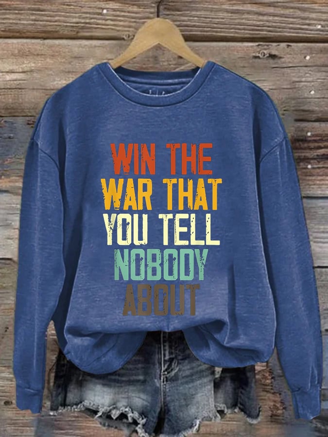 Women's I Hope You Win The War You Tell No One About Print Sweatshirt