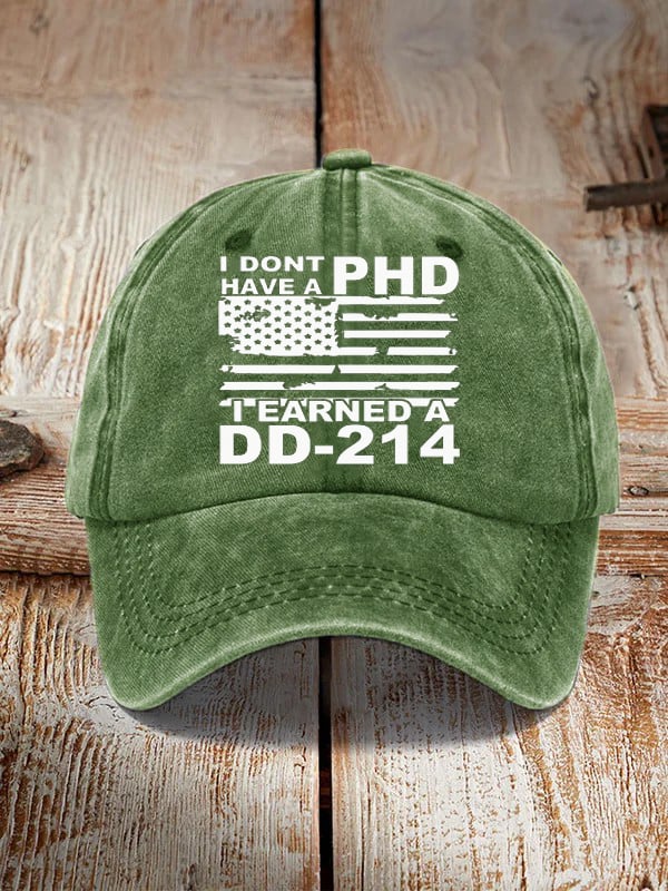 I Don't Have A PHD I Earned A DD214 Hat