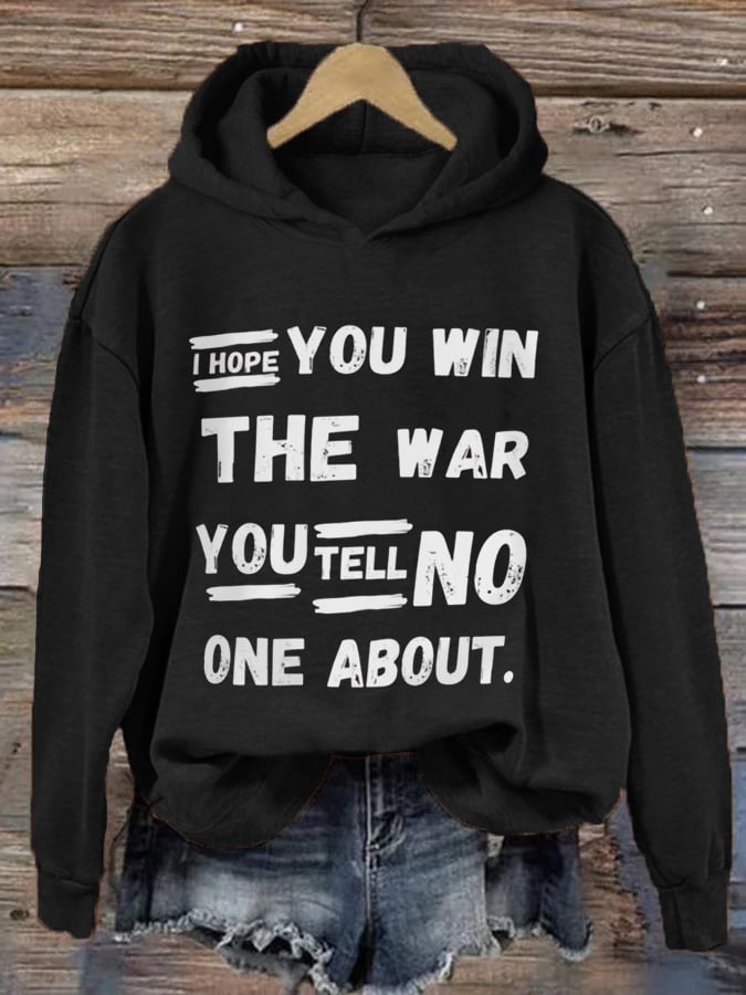 Women's I Hope You Win The War You Tell No One About Print Hoodie