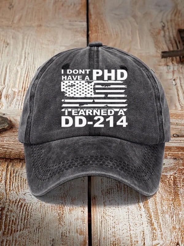 I Don't Have A PHD I Earned A DD214 Hat