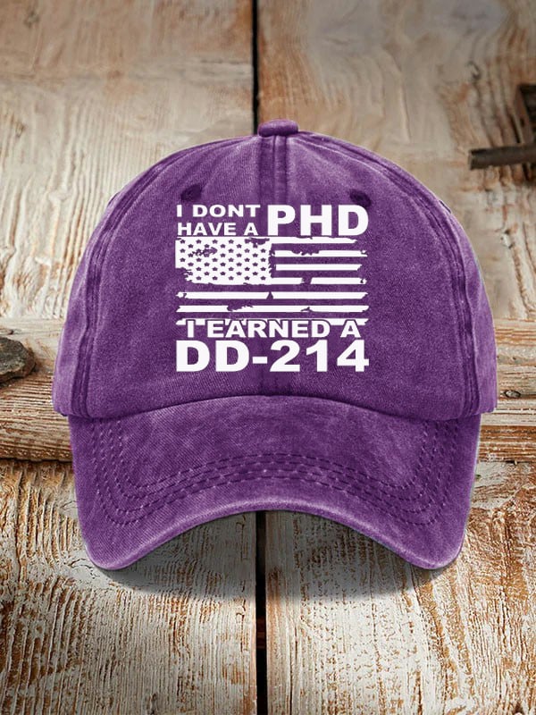 I Don't Have A PHD I Earned A DD214 Hat