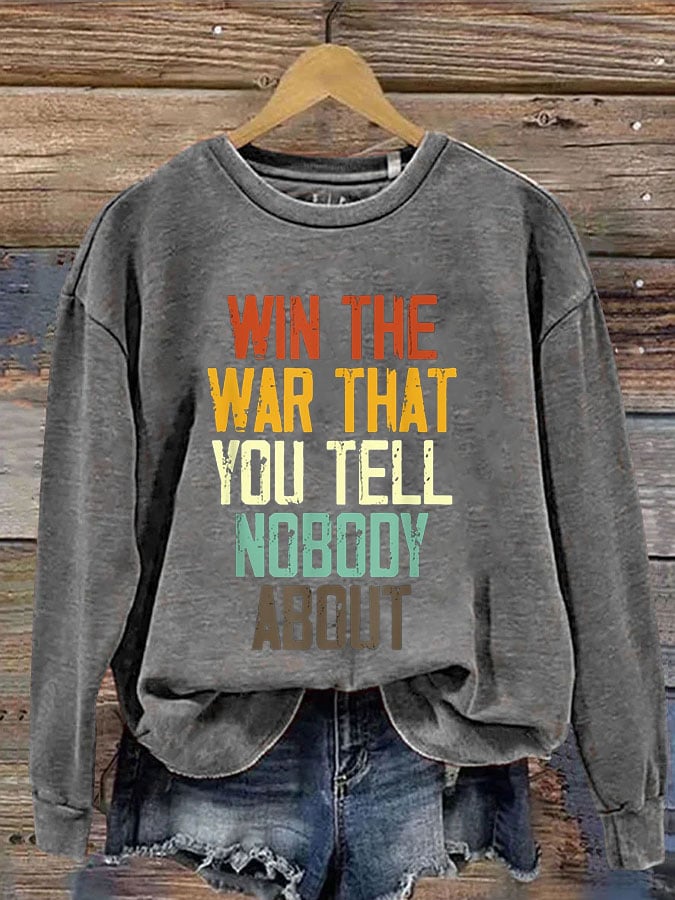 Women's I Hope You Win The War You Tell No One About Print Sweatshirt