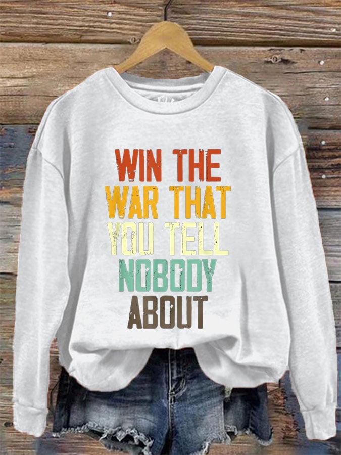 Women's I Hope You Win The War You Tell No One About Print Sweatshirt