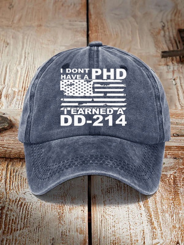 I Don't Have A PHD I Earned A DD214 Hat