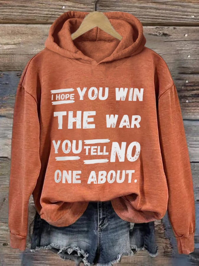 Women's I Hope You Win The War You Tell No One About Print Hoodie