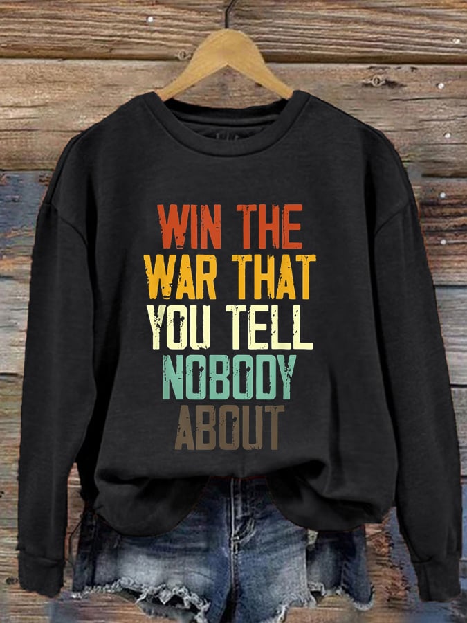 Women's I Hope You Win The War You Tell No One About Print Sweatshirt