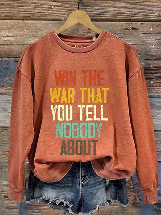 Women's I Hope You Win The War You Tell No One About Print Sweatshirt