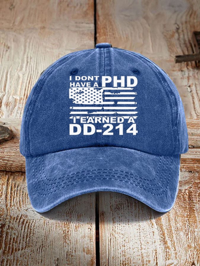 I Don't Have A PHD I Earned A DD214 Hat