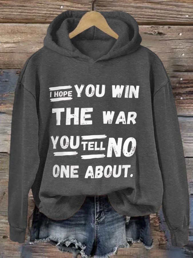 Women's I Hope You Win The War You Tell No One About Print Hoodie