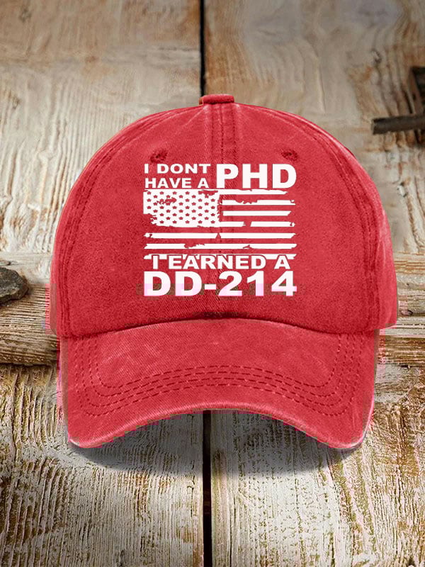 I Don't Have A PHD I Earned A DD214 Hat