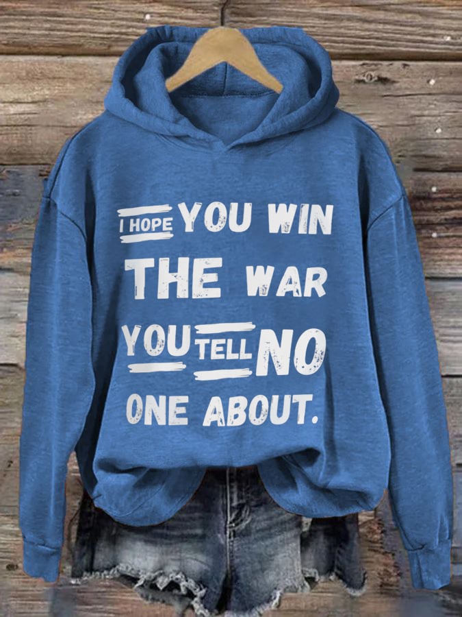 Women's I Hope You Win The War You Tell No One About Print Hoodie