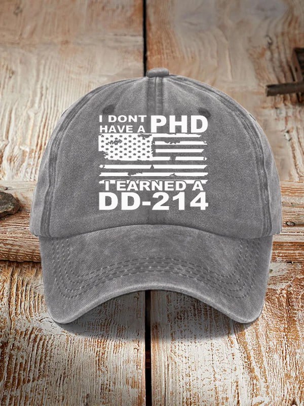 I Don't Have A PHD I Earned A DD214 Hat