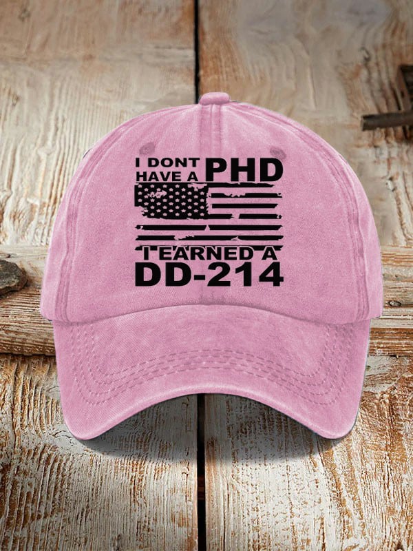 I Don't Have A PHD I Earned A DD214 Hat