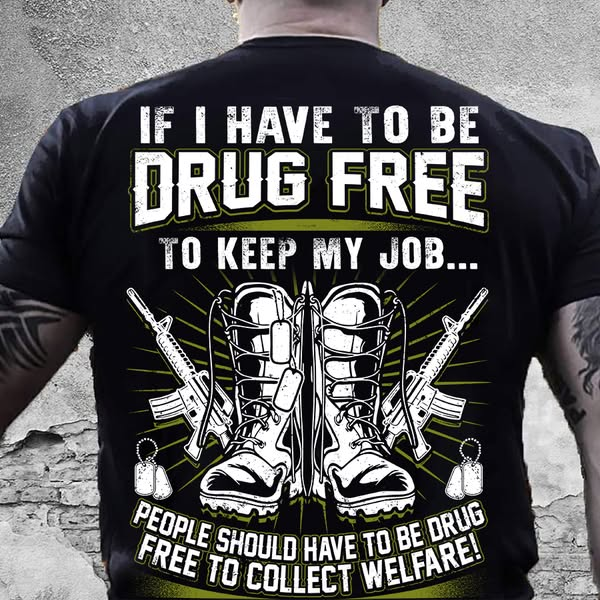 If I Have To Be Drug Free To Keep My Job Pattern Print 100%Cotton T-Shirt