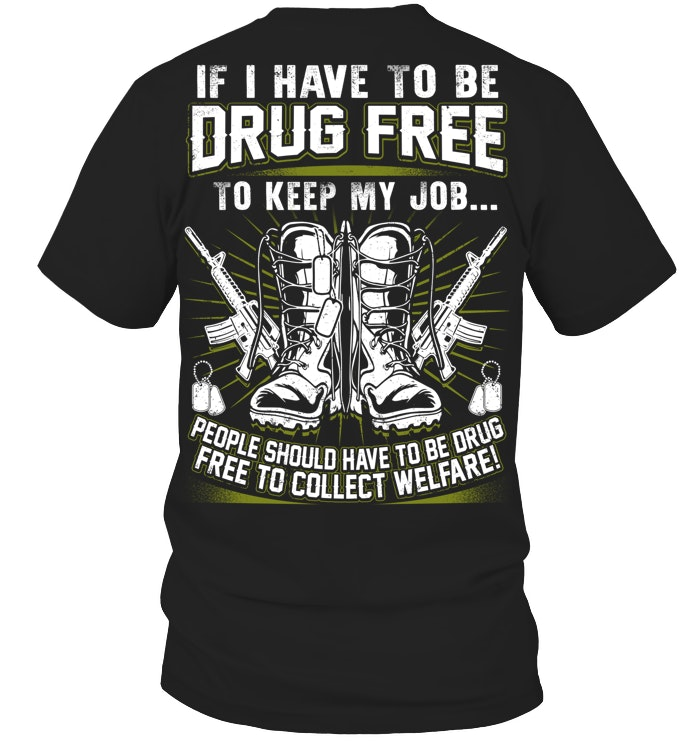 If I Have To Be Drug Free To Keep My Job Pattern Print 100%Cotton T-Shirt